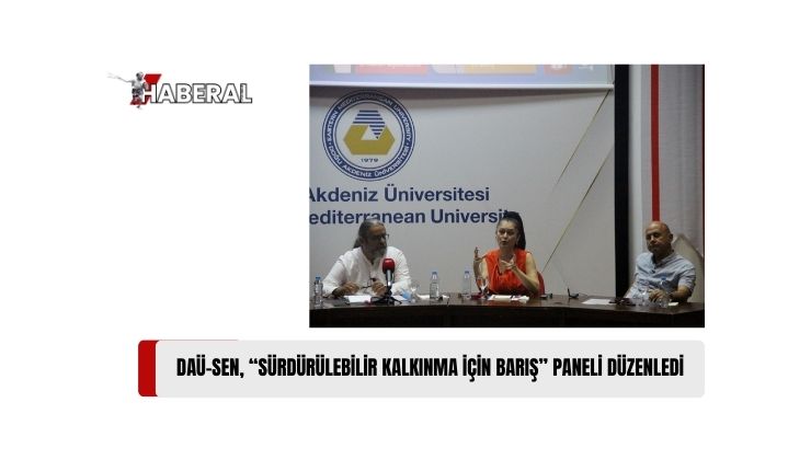 Doğu Akdeniz Üniversitesi Akademik Personel Sendikası (DAÜ-SEN), Dün “Sürdürülebilir Kalkınma için Barış” Konulu Bir Panel Düzenledi