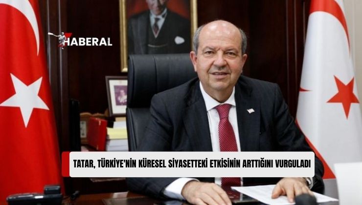 Cumhurbaşkanı Tatar, Türkiye’nin Küresel Siyasetteki Etkisinin Arttığını Vurguladı