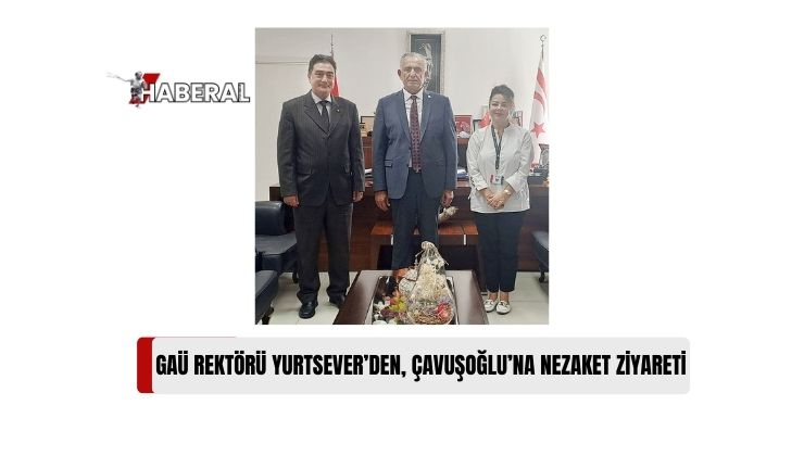 GAÜ Rektörü Prof. Dr. Yurtsever’den Bakan Çavuşoğlu’na Nezaket Ziyareti