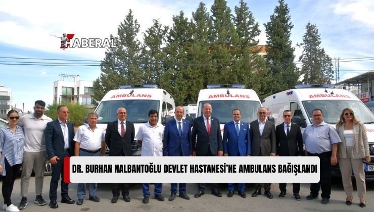 İş İnsanlarından Dr. Burhan Nalbantoğlu Devlet Hastanesi’ne 3 Ambulans