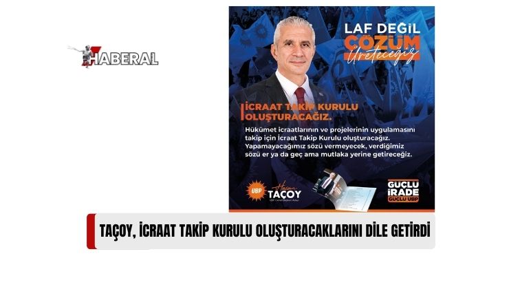 Taçoy: “İcraat Takip Kurulu Oluşturacağız”