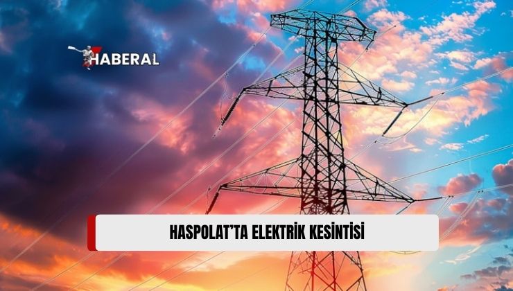 Haspolat Bölgesinde Yarın 3 Saatlik Elektrik Kesintisi Olacak