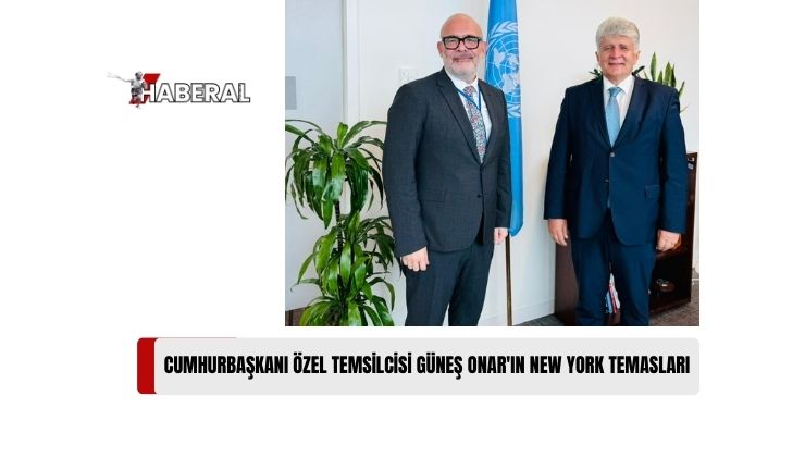 Cumhurbaşkanı Özel Temsilcisi Güneş Onar, New York’ta Temaslarda Bulundu