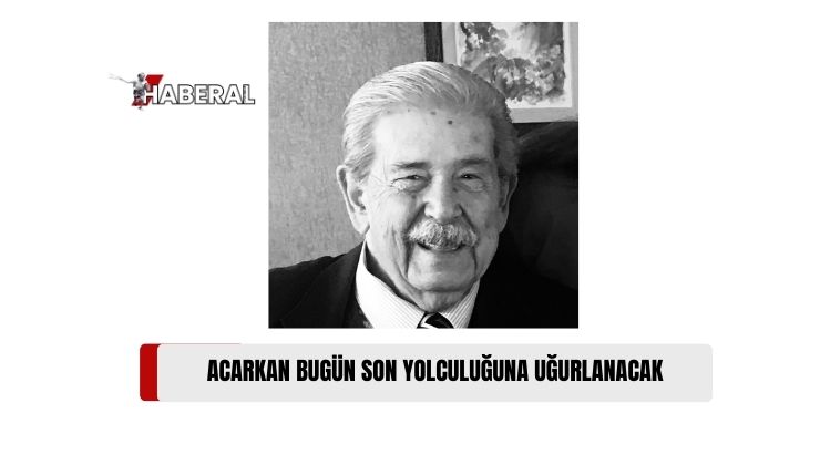 Eski Cumhuriyet Meclisi Başkanı Ayhan Halit Acarkan Bugün Son Yolculuğuna Uğurlanacak