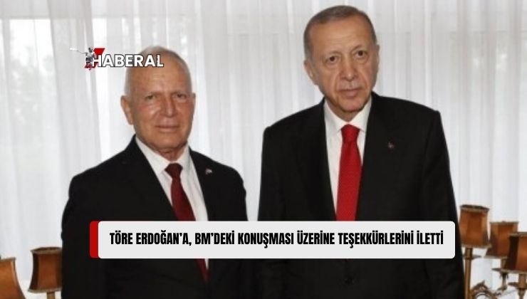 Töre, TC Cumhurbaşkanı Erdoğan’ın BM Genel Kurulu’nda Yaptığı Konuşmayı Selamladı