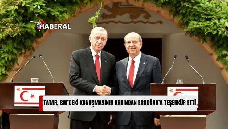 Tatar: “Erdoğan’a Şahsım ve Kıbrıs Türk Halkı Adına En Derin Saygılarımla Şükranlarımı Sunuyorum”