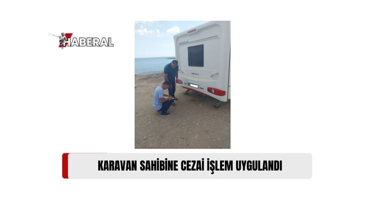 Karpaz Özel Çevre Koruma Bölgesi’ndeki 36 Karavan Sahibine İhbarname, 4 Karavan Sahibine Cezai İşlem