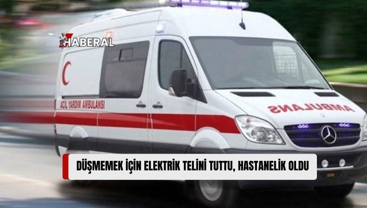 Dengesini Kaybeden ve Düşmemek İçin Elektrik Telini Tutan Kişi Yoğun Bakımda