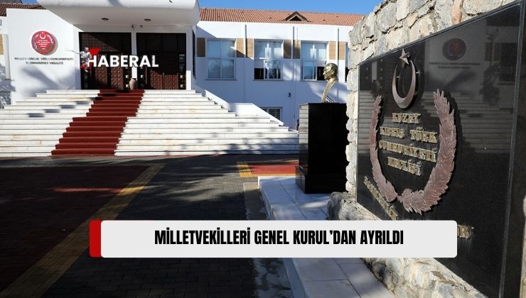 Milletvekilleri Genel Kurul’dan Ayrıldı