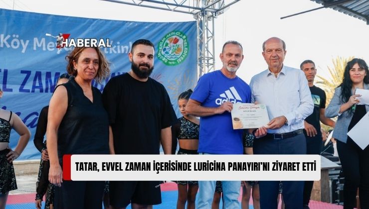 Cumhurbaşkanı Ersin Tatar, Degirmenlik-Akıncılar Belediyesi’nin Düzenlediği “Evvel Zaman İçerisinde Luricina Panayırı’nı” Ziyaret Etti