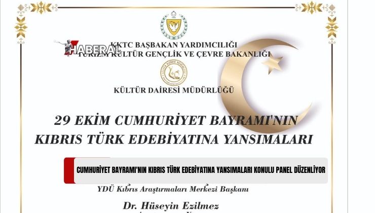 29 Ekim Cumhuriyet Bayramı’nın Kıbrıs Türk Edebiyatına Yansımaları Konulu Panel Düzenleniyor