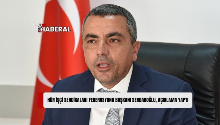 HÜR-İŞ Başkanı Serdaroğlu: “Demokrasi Ayıbı Ortadan Kaldırılmalı”