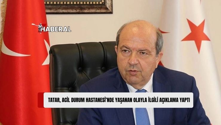 Cumhurbaşkanı Tatar: “Olaydan Büyük Üzüntü Duyuyorum. Gerekli Soruşturmanın Yapılmasının Takipçisi Olacağım”