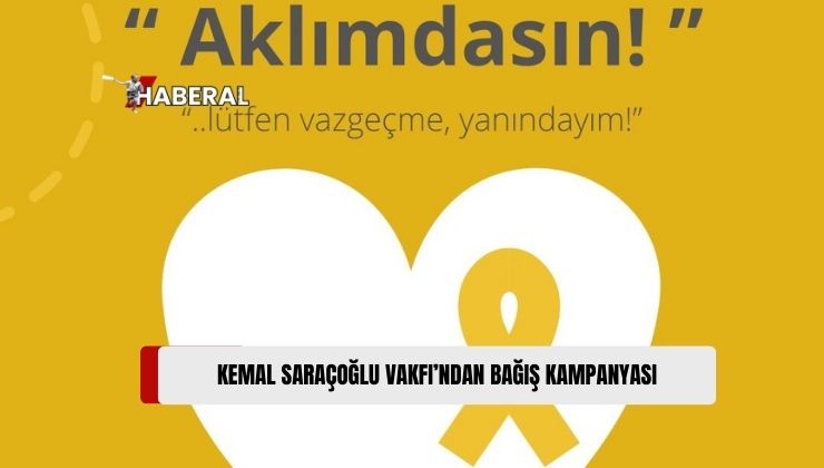 Kemal Saraçoğlu Lösemili Çocuklar ve Kanserle Savaş Vakfı, “Aklımdasın” Başlıklı Bağış Kampanyası Başlatarak, Halka Bağış Çağrısında Bulundu