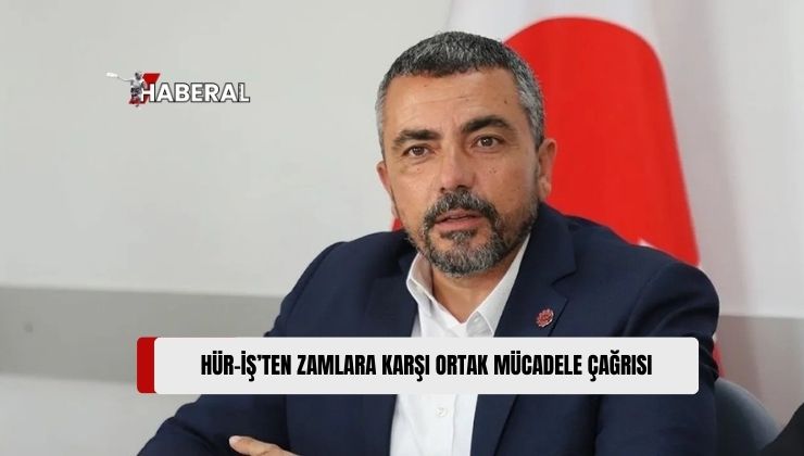 Hür İşçi Sendikaları Federasyonu (Hür-İş) Başkanı Ahmet Serdaroğlu, Zamlara Karşı Birlikte Mücadele Etme Çağrısı Yaptı