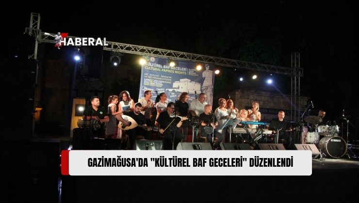 Gazimağusa Belediyesi ile Biz Baflıyız İnisiyatifi’nin İş Birliğiyle, “Kültürel Baf Geceleri” Organizasyonu Düzenlendi