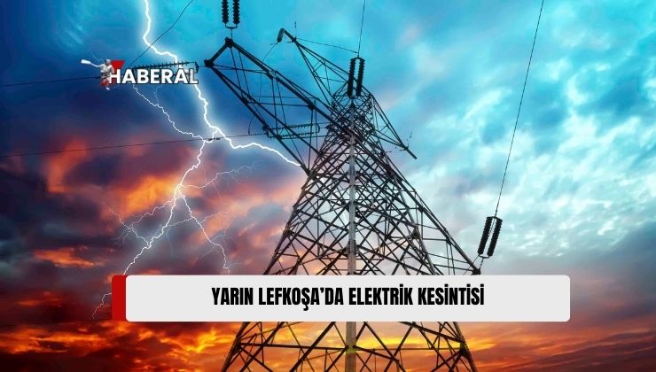 Lefkoşa’nın Bazı Bölgelerinde Yarın İki Saatlik Elektrik Kesintisi Yapılacak