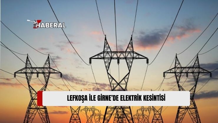 Lefkoşa ile Girne Bölgesi’nde Elektrik Kesintileri Yapılacak