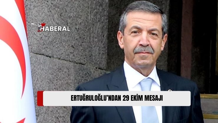 Dışişleri Bakanı Tahsin Ertuğruloğlu, 29 Ekim Cumhuriyet Bayramı Nedeniyle Mesaj Yayımladı