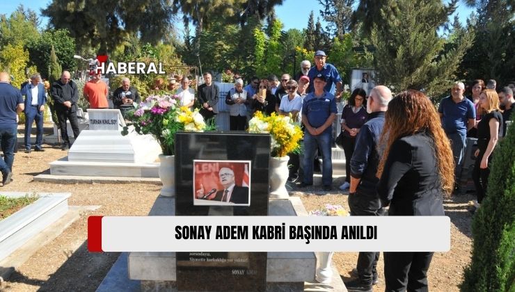 CTP Eski Milletvekillerinden, Çalışma ve Sosyal Güvenlik Bakanlığı Yapan Sonay Adem, Bu Sabah Ölümünün Altıncı Yıl Dönümünde Kabri Başında Anıldı