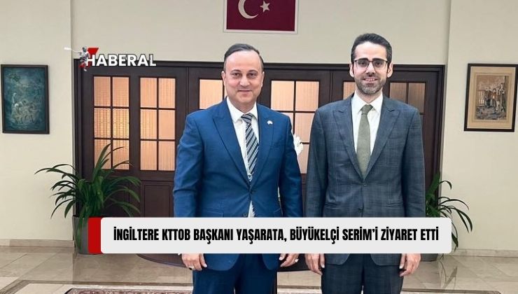 İngiltere Kıbrıs Türk Ticaret Odası (KTTOB) Başkanı Muhammet Yaşarata, Türkiye Cumhuriyeti Büyükelçisi Yasin Ekrem Serim’i Ziyaret Etti