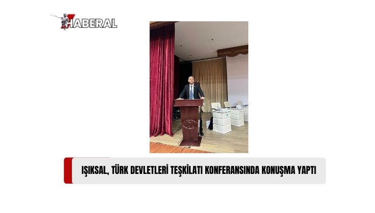 Cumhurbaşkanı Uluslararası İlişkiler ve Diplomasi Özel Danışmanı Işıksal, Türk Devletleri Teşkilatı Konferansında Konuşma Yaptı