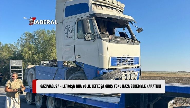 Gazimağusa Lefkoşa Ana Yolu Lefkoşa Gidiş Yönü Geçici Olarak Trafiğe Kapatıldı