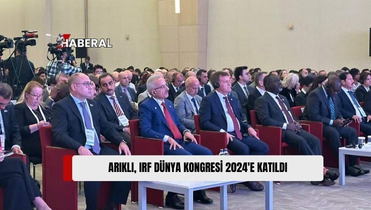 Bayındırlık ve Ulaştırma Bakanı Erhan Arıklı, IRF Dünya Kongresi’ne Katıldı