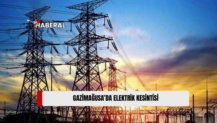 Gazimağusa’da Yarın Bazı Bölgeler 5 Saat Elektriksiz Kalacak