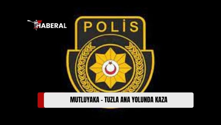 Mutluyaka – Tuzla Ana Yolunda Meydana Gelen Kazada 1 Kişi Yaşamını Yitirdi, 3 Kişi Yaralandı