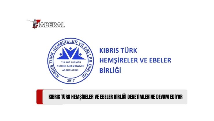 Kıbrıs Türk Hemşireler ve Ebeler Birliği, Denetimler Sonucu Uyarılarda Bulundu