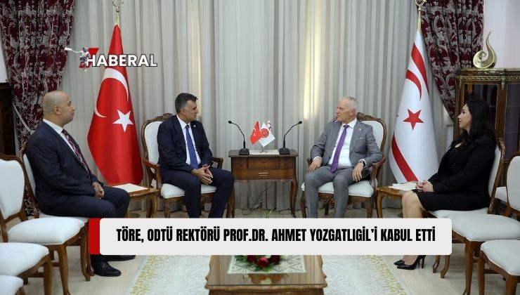 Töre, ODTÜ Rektörü Yozgatlıgil’i Kabul Etti: “KKTC’ye Kampüs Açılmasını Büyük Bir Kazanım Olarak Görüyoruz”