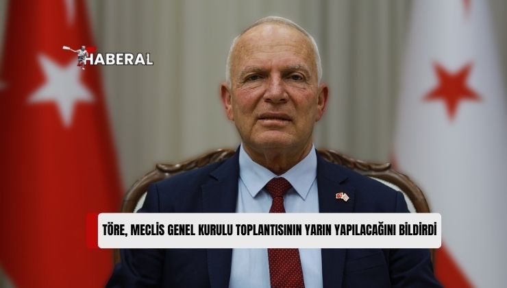 Meclis Başkanı Töre: “Meclis Genel Kurulu Toplantısı Yarın Yapılacak”