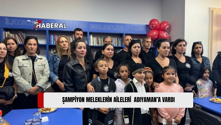 Şampiyon Meleklerin Aileleri Adıyaman’da