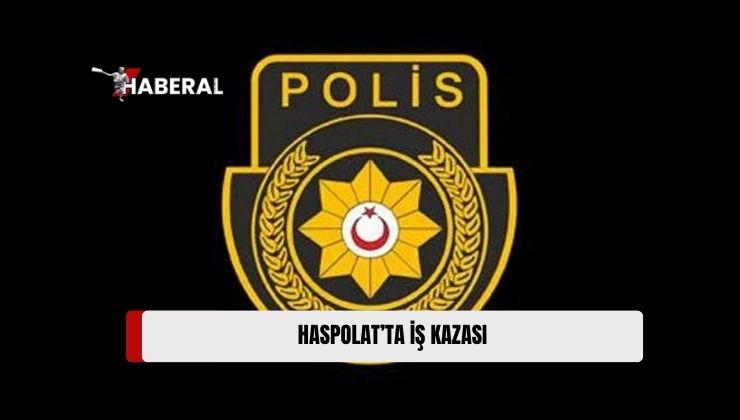 Haspolat’ta Faaliyet Gösteren İnşaat Şirketinde İş Kazası Yaşandı