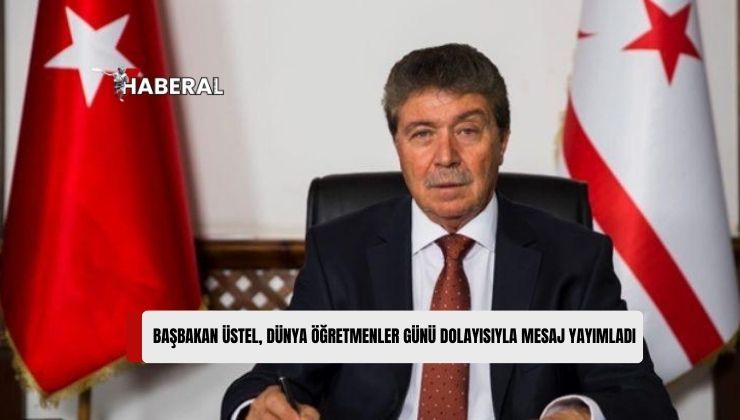 Başbakan Ünal Üstel: Öğretmenler Sayesinde Çocuklar, Dünyayı Daha İyi Anlıyor, İnsanlığa Katkı Sağlıyor