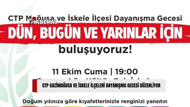 CTP Gazimağusa ve İskele İlçeleri “Dün, Bugün ve Yarınlar İçin” Dayanışma Gecesi Düzenliyor