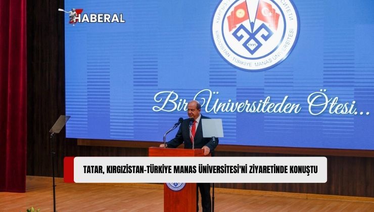 Tatar: Kırgızistan ile KKTC Arasındaki Diplomatik, Ekonomik ve Siyasi İlişkilerin Gelişmesi Bizi Memnun Edecektir