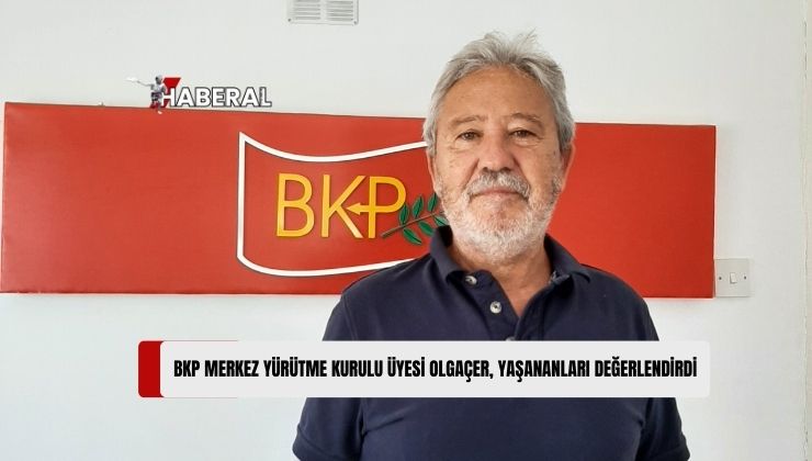 BKP Yürütme Kurulu Üyesi Olgaçer: “Mecliste Yaşanan Kriz Şova Dönüşmüştür”