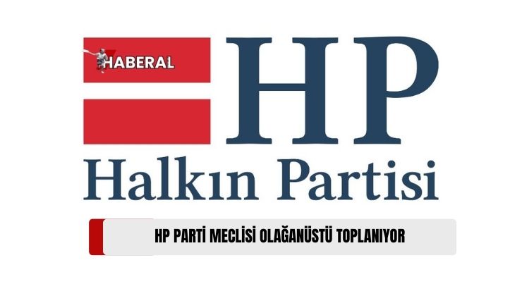 Halkın Partisi (HP) Parti Meclisi (PM), Gündemdeki Konuları Değerlendirmek Üzere Bugün Olağanüstü Toplantı Yapıyor