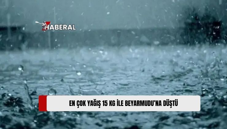 Meteoroloji Dairesi, Bu Sabah İtibarıyla Son 24 Saatte En Çok Yağışın Beyarmudu’na Düştüğünü Açıkladı