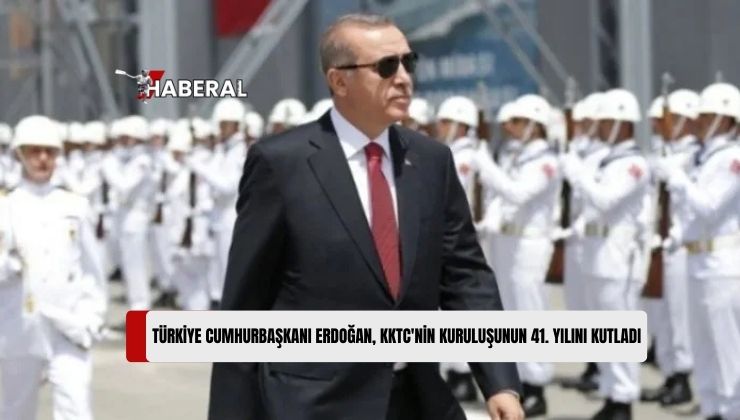 Erdoğan: KKTC’nin 41’inci Kuruluş Yıl Dönümünü Tebrik Ediyorum