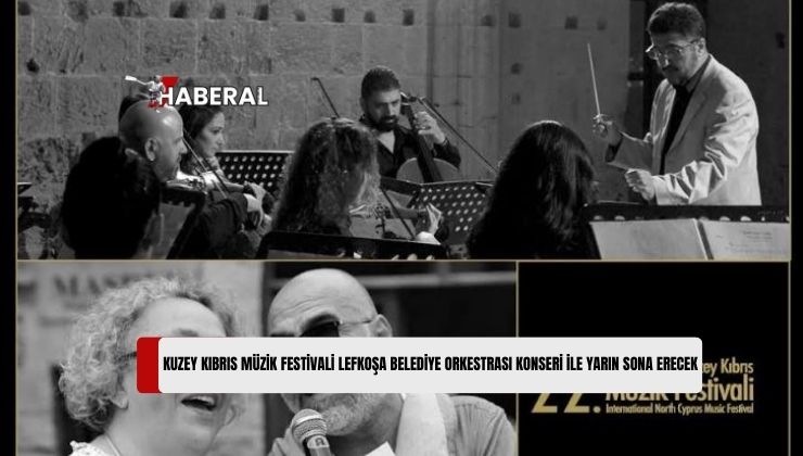 Uluslararası Kuzey Kıbrıs Müzik Festivali Lefkoşa Belediye Orkestrası Konseri ile Yarın Sona Erecek