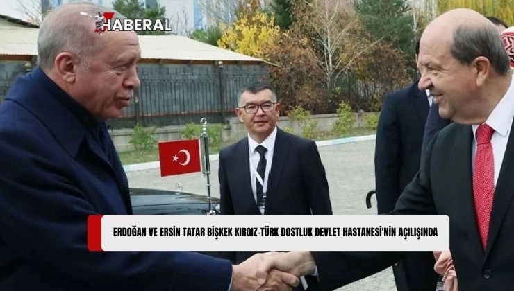 Cumhurbaşkanı Erdoğan ve Ersin Tatar Bişkek Kırgız-Türk Dostluk Devlet Hastanesi’nin Açılışına Katıldı