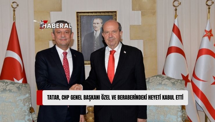 Cumhurbaşkanı Tatar, CHP Genel Başkanı Özel ve Beraberindeki Heyeti Kabul Etti