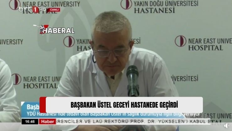 Başbakan Üstel’in Safra Kesesi Tedavisi İçin Geceyi YDÜ Hastanesi’nde Geçirdi