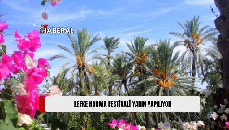 Lefke Belediyesi ve Lefke Turizm Derneği İş Birliğinde Düzenlenen “15. Lefke Hurma Festivali” Yarın Yapılıyor