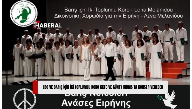 Lefkoşa Belediye Orkestrası (LBO) ve Barış İçin İki Toplumlu Koro KKTC ve Güney Kıbrıs’ta Konser Verecek