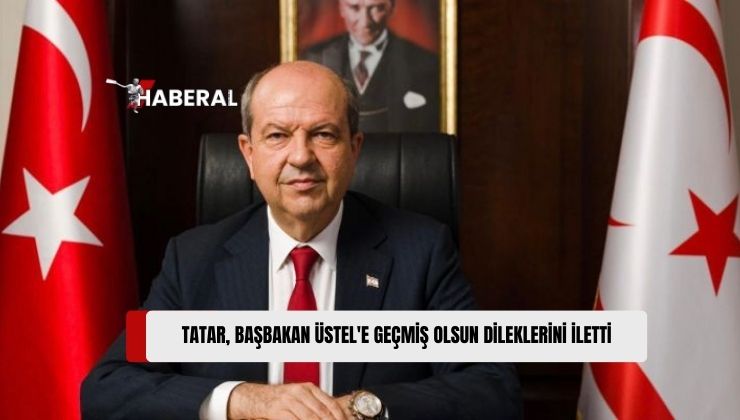 Cumhurbaşkanı Ersin Tatar, Ameliyat Geçiren Başbakan Ünal Üstel’e Geçmiş Olsun Dileklerini İletti