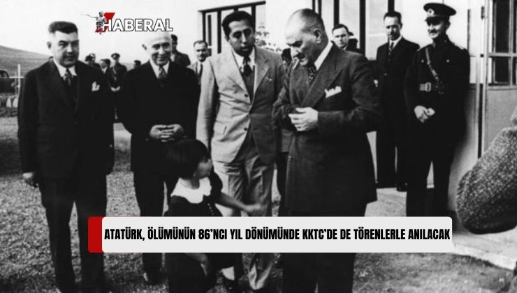 Türkiye Cumhuriyet’in Kurucusu Ulu Önder Atatürk’ün Ölüm Yıl Dönümünü Türkiye’yle Birlikte KKTC’de de Tören ve Etkinliklerle Kutlanacak